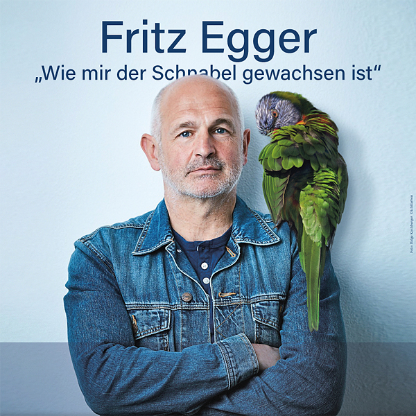 FRITZ EGGER: 'Wie mir der Schnabel gewachsen ist' (2022)